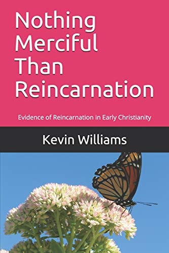 Nothing Merciful Than Reincarnation Evidence of Reincarnation in Early Christianity