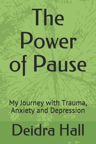 The Power of Pause My Journey with Trauma, Anxiety and Depression