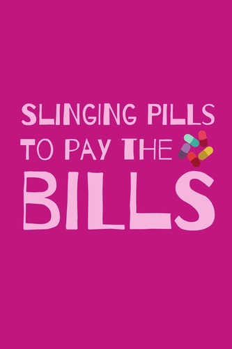 Slinging Pills To Pay The Bills Funny Notebook For The Awesome Pharmacist Who Loves To Have Fun