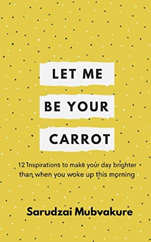 Let Me Be Your Carrot! 12 Inspirations to Make Your Day Brighter Than When You Woke Up This Morning!