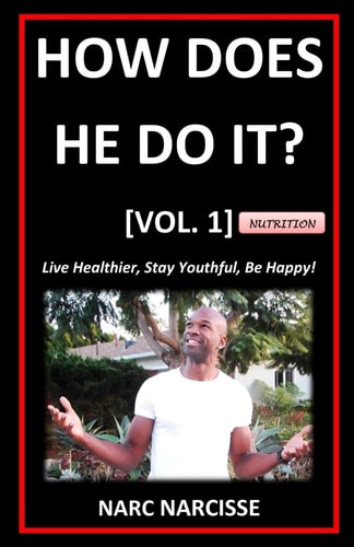 How Does He Do It? [Vol. 1] Live Healthier, Stay Youthful, Be Happy!
