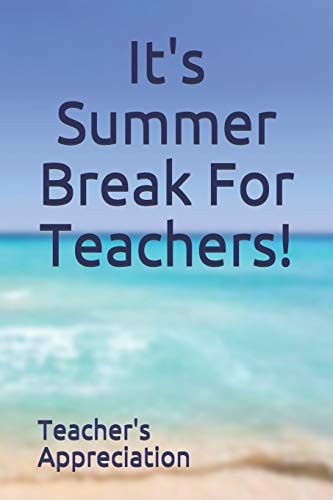 It's Summer Break For Teachers!