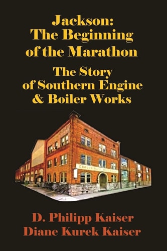 Jackson The Beginning of the Marathon - The Story of Southern Engine & Boiler Works