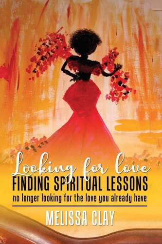 Looking for Love Finding Spiritual Lessons No Longer Looking for the Love You Already Have