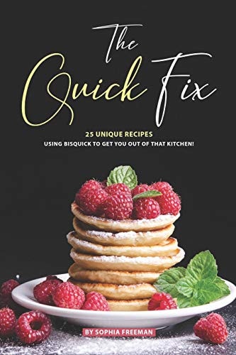 The Quick Fix 25 Unique Recipes Using Bisquick to Get You Out of That Kitchen!