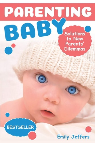 Parenting Baby Solutions to New Parents' Dilemmas