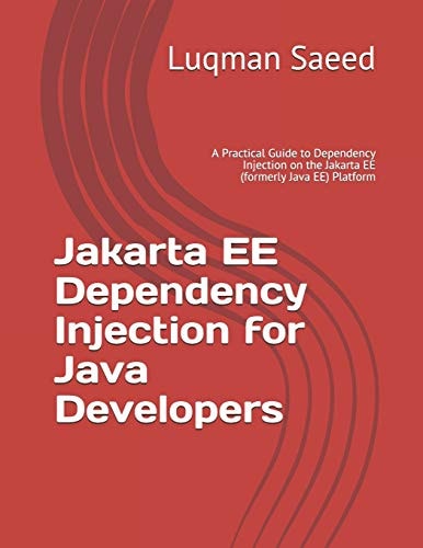 Jakarta EE Dependency Injection for Java Developers A Practical Guide to Dependency Injection on the Jakarta EE (formerly Java EE) Platform