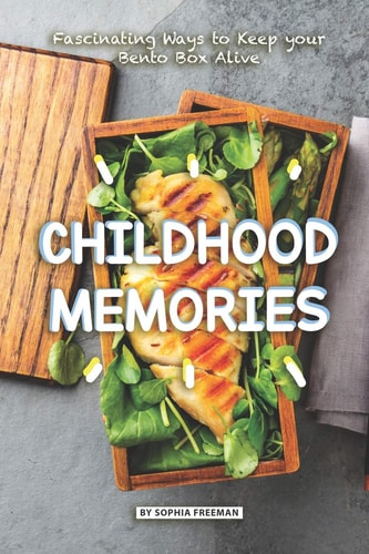 Childhood Memories Fascinating Ways to Keep Your Bento Box Alive