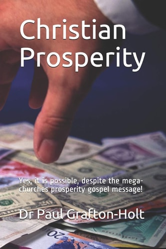 Christian Prosperity Yes, It Is Possible, Despite the Mega-Churches Prosperity Gospel Message!