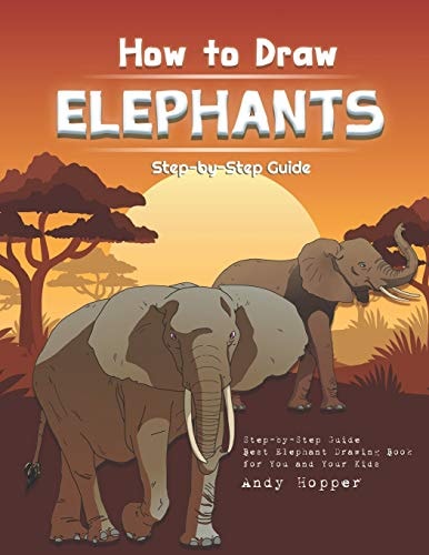 How to Draw Elephants Step-By-Step Guide Best Elephant Drawing Book for You and Your Kids