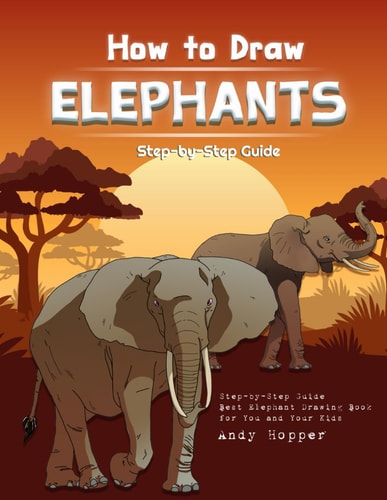 How to Draw Elephants Step-By-Step Guide Best Elephant Drawing Book for You and Your Kids
