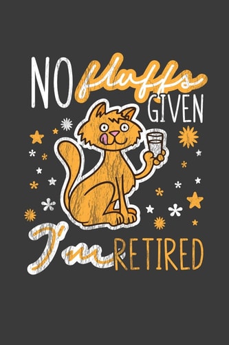 No Fluffs Given I'm Retired A Thoughtful Retirement Card Alternative