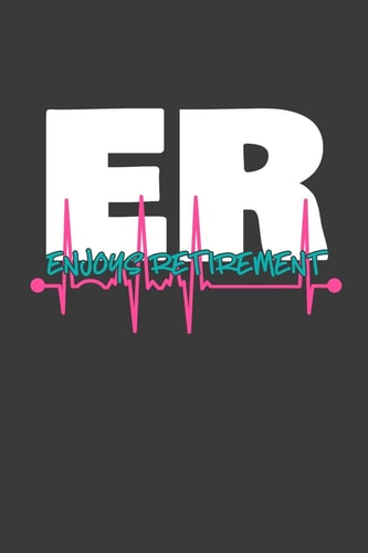 ER Enjoys Retirement A Thoughtful Retirement Card Alternative for Emergency Room Doctors and Nurses