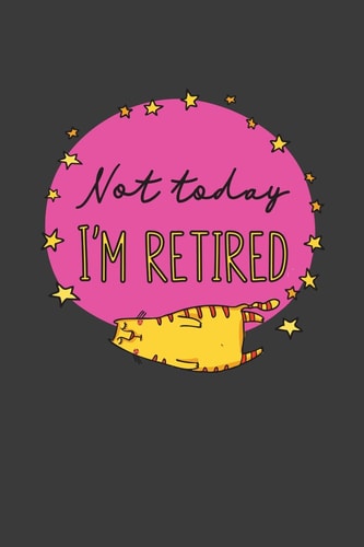 Not Today I'm Retired A Thoughtful Retirement Card Alternative
