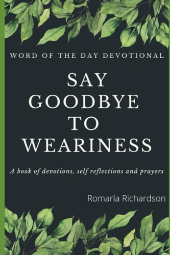 Word Of The Day Devotional Saying Goodbye To Weariness