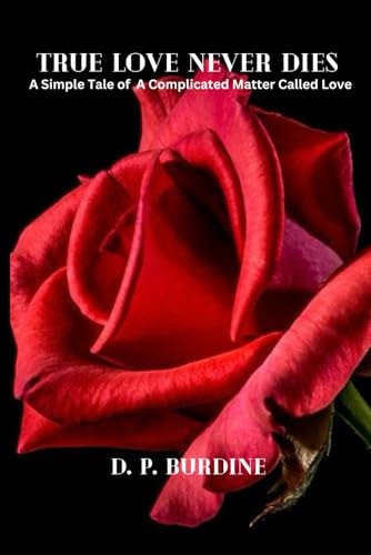 True Love Never Dies "A Simple Tale of a Complicated Matter Called Love!"