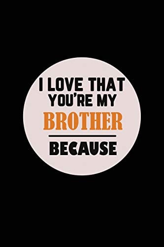 I Love That You're My Brother Because