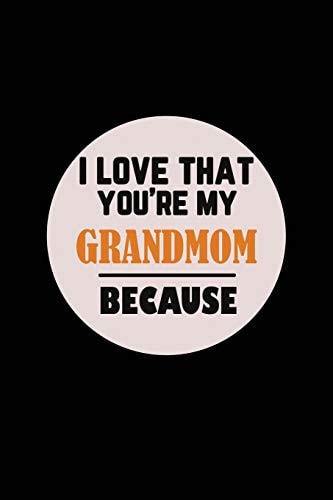 I Love That You're My Grandmom Because