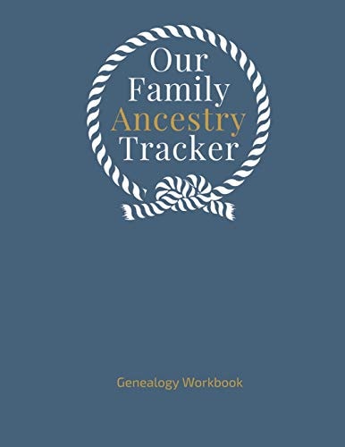 Our Family Ancestry Tracker Genealogy Workbook Research Your Heritage and Track Your Ancestor Information; Worksheels, Checklists, Forms and Notes