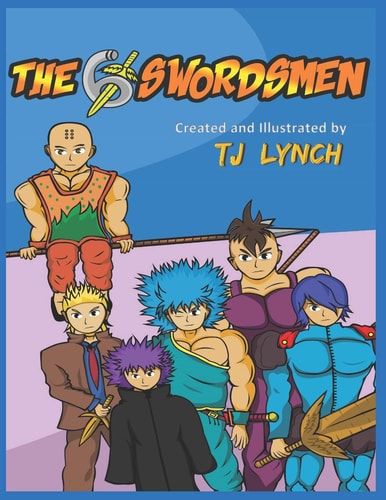 The 6 Swordsmen Created and Illustrated by TJ Lynch