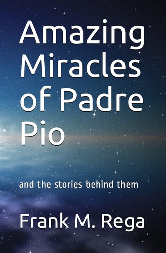 Amazing Miracles of Padre Pio And the Stories Behind Them