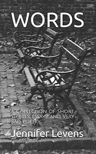Words A Collection of Short Stories, Essays, and Very Bad Poetry