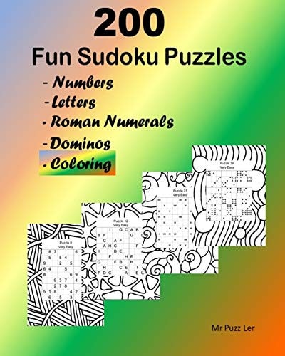 200 Fun Sudoku Puzzles. Very Easy to Extreme. Numbers, Letters, Roman Numerals and Dominos and Coloring