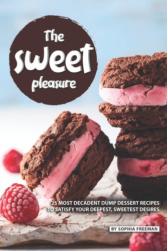 The Sweet Pleasure 25 Most Decadent Dump Dessert Recipes to Satisfy Your Deepest, Sweetest Desires