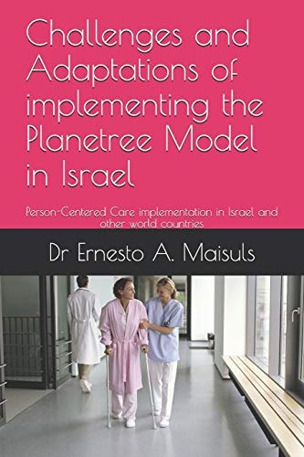 Challenges and Adaptations of Implementing the Planetree Model in Israel Person-Centered Care Implementation in Israel and Other World Countries