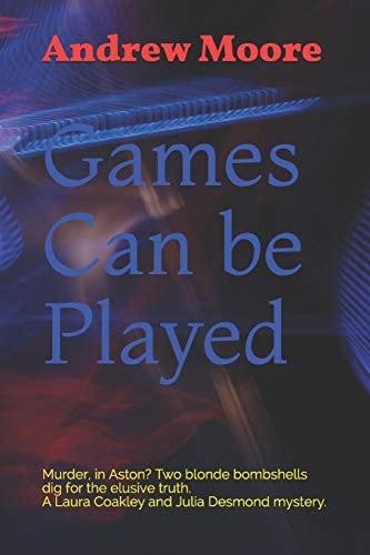 Games Can Be Played Murder, in Aston? Two Blonde Bombshells Dig for the Elusive Truth. a Laura Coakley and Julia Desmond Mystery