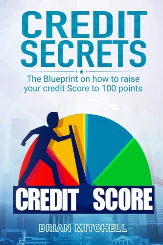 Credit Secrets The Blueprint on how to Raise Your Credit Score to 100 Points