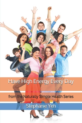 Have High Energy Every Day From the Naturally Simple Health Series
