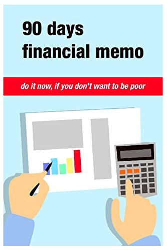 90 Days Financial Memo Do It Now, If You Don't Want to Be Poor. for 90 Days Business Money Personal: Size -6x9 Inches(Suitable for Carrying)