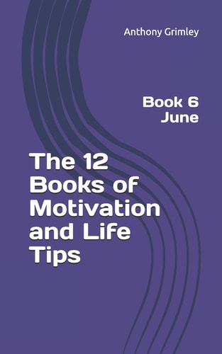 The 12 Books of Motivation and Life Tips Book 6 June
