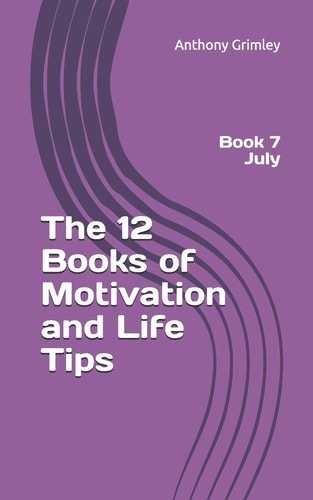 The 12 Books of Motivation and Life Tips Book 7 July