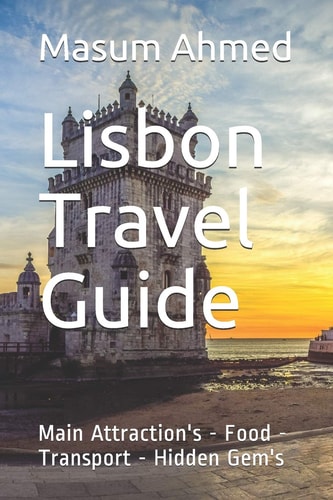 Lisbon Travel Guide Main Attractions - Food - Transport - Hidden Gems