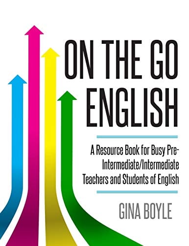 On The Go English A Resource Book for Busy Pre-Intermediate/ Intermediate Teachers and Students of English