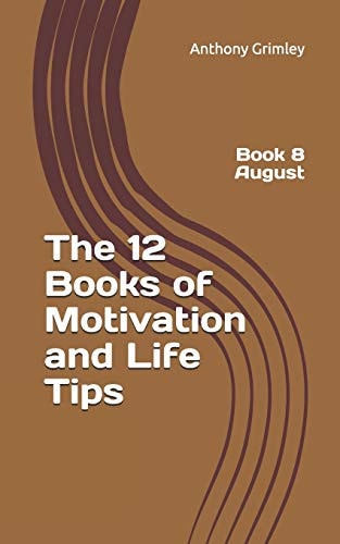 The 12 Books of Motivation and Life Tips Book 8 August