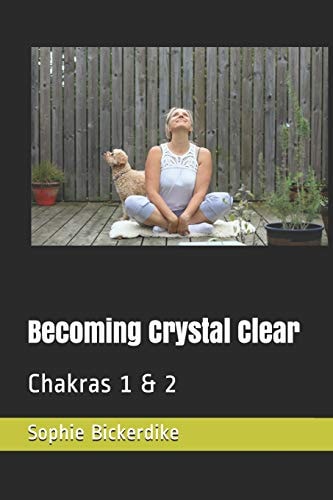 Becoming Crystal Clear Chakras 1 & 2