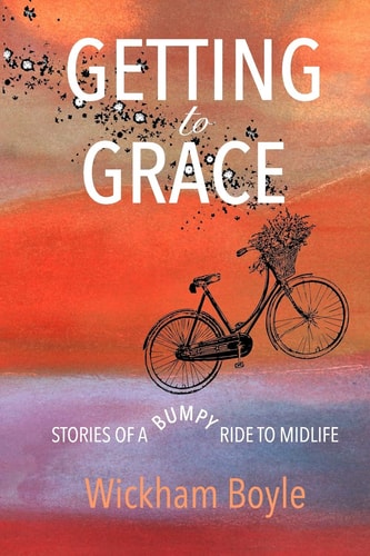 Getting to Grace Stories Of A Bumpy Ride To Midlife