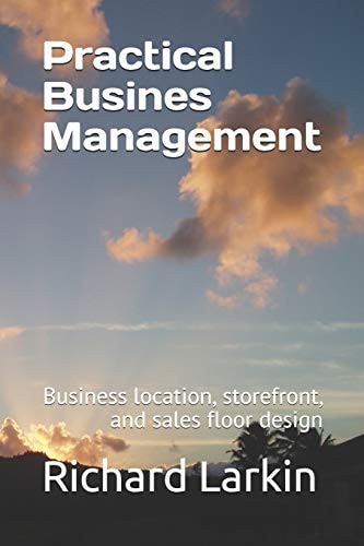 Practical Busines Management Including Business Location, Storefront, and Sales Floor Design