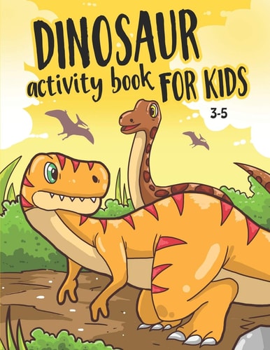 Dinosaur Activity Book for Kids 3-5 Fun Activities for Kids to Improve Creativity, Learning, Coloring, Word Search, and More