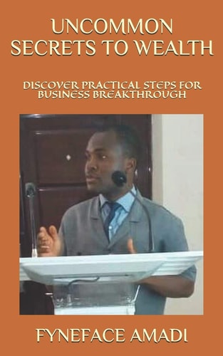 Uncommon Secrets to Wealth Discover Practical Steps for Business Breakthrough