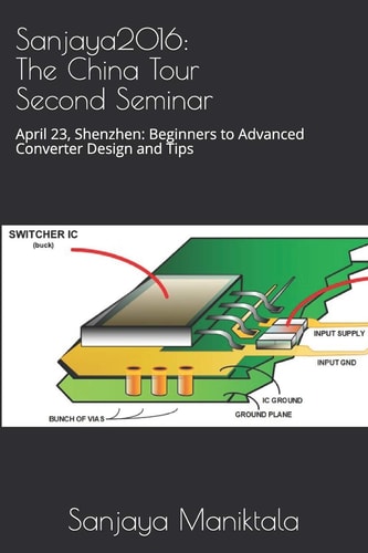 Sanjaya2016 The China Tour Second Seminar: April 23, Shenzhen: Beginners to Advanced Converter Design and Tips
