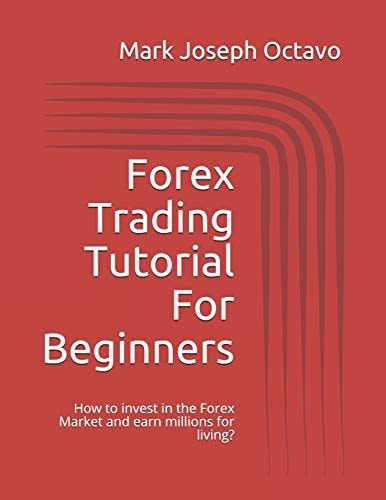 Forex Trading Tutorial For Beginners How to Invest in the Forex Market and Earn Millions for Living?
