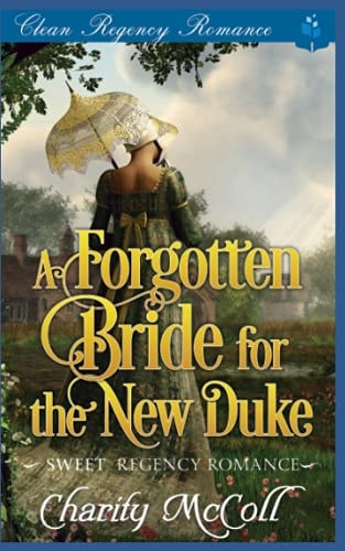 The Forgotten Bride For The New Duke Sweet Regency Romance