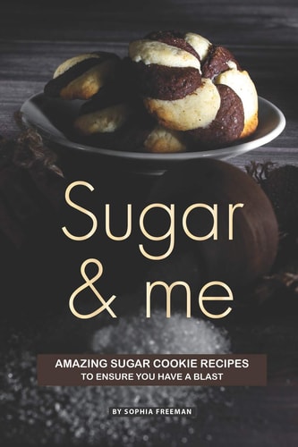 Sugar and Me Amazing Sugar Cookie Recipes to Ensure You Have a Blast