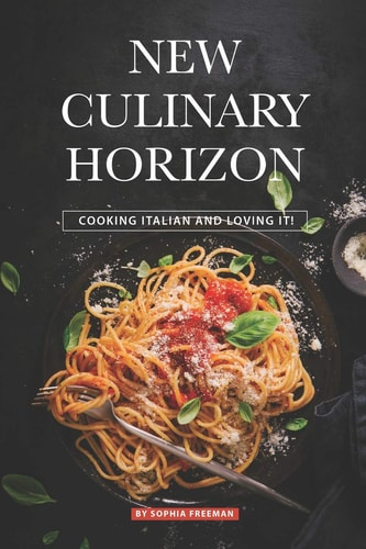 New Culinary Horizon Cooking Italian and Loving It!