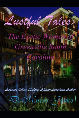 Lustful Tales The Exotic Women of Greenville, South Carolina