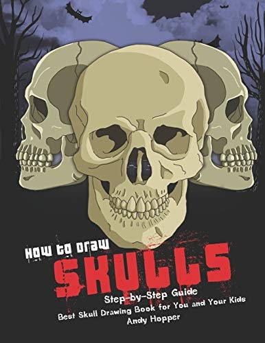 How to Draw Skulls Step-By-Step Guide Best Skull Drawing Book for You and Your Kids